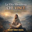 [Italian] - La Vita Silenziosa Che Vince: Come Costruire Potere, Pace e Successo Senza Farsi Vedere Audiobook