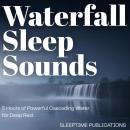 Waterfall Sleep Sounds: 5 Hours of Powerful Cascading Water for Deep Rest Audiobook