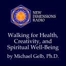 Walking for Health, Creativity, and Spiritual Well-Being Audiobook
