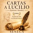 [Spanish] - Cartas a Lucilio El arte de vivir con libertad interior: TOMO I Epístolas morales I–XLI de Séneca Nueva traducción filosófica ilustrada y comentada para aplicar el estoicismo a la vida contemporánea Audiobook