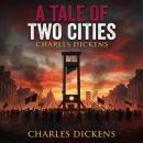 A Tale of Two Cities: A Story of Love, Betrayal, and Courage Amid the Fires of Revolution Audiobook
