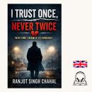 I Trust Once, Never Twice: Why One Chance Is Enough Audiobook