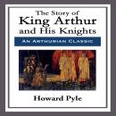 The Story of King Arthur and His Knights Audiobook