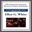 The Great Controversy Between Christ and Satan Audiobook