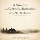 A Narrative of the Captivity and Restoration of Mrs. Mary Rowlandson Audiobook