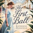 Her First Ball: A Timeless Coming-of-Age Classic Short Story About Youth, First Love, and Fleeting Joy Audiobook
