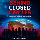 Behind Closed Circles: How Power, Secrecy, and Privilege Normalize the Unthinkable Audiobook