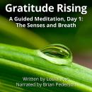 Gratitude Rising, Day 1: A Guided Meditation: The Senses and the Breath Audiobook