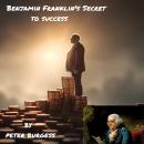 Benjamin Franklin's Secret to Success Audiobook