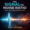 The Signal-to-Noise Ratio: Why Focused Minds Win Audiobook