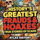 History's Greatest Frauds & Hoaxes: True Stories of Scams Audiobook
