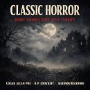 Classic Horror Short Stories That Still Terrify: The Call of Cthulhu, The Masque of the Red Death, and The Willows Audiobook