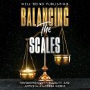 Balancing the Scales: Navigating Equity, Equality, and Justice in a Modern World Audiobook
