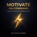 Motivate on Command: Master Your Dopamine and Win the Day Audiobook