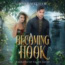 Becoming Hook: A Villainous Peter Pan Retelling Audiobook
