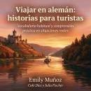 [Spanish] - Viajar en alemán: historias para turistas: Vocabulario habitual y comprensión práctica en situaciones reales Audiobook