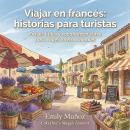 [Spanish] - Viajar en francés: historias para turistas: Frases útiles y vocabulario clave para viajes internacionales Audiobook