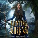 Hunting Sirens: A Gender-Flipped Little Mermaid Audiobook