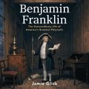 Benjamin Franklin: The Extraordinary Life of America's Greatest Polymath Audiobook