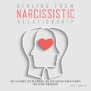 HEALING FROM NARCISSISTIC RELATIONSHIP: How to Recognize Toxic Relationships, Deal with Them, React, and Get On with Them, Without Consequences Audiobook
