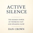 Active Silence: The Hidden Power of Thinking Fast and Speaking Slow Audiobook