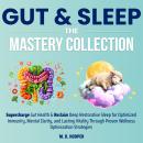 Gut & Sleep The Mastery Collection: Supercharge Gut Health & Reclaim Deep Restorative Sleep for Optimized Immunity, Mental Clarity, and Lasting Vitality Through Proven Wellness Optimization Strategies Audiobook