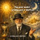 The Wise Words of Wallace D Wattles Audiobook
