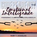 Codependency 1.0 And Emotional Intelligence 2.0: The Step-by-Step Guide to Changing Your Life for the Better Learn to Love Yourself and Close with Toxic Relationships Audiobook
