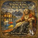 The History of the Young King of the Black Isles Audiobook