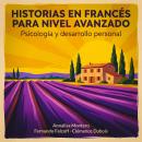 [Spanish] - Historias en francés para nivel avanzado: Psicología y desarrollo personal Audiobook