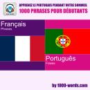 [French] - Apprenez le portugais pendant votre sommeil – 1000 phrases pour débutants: 1000 phrases pour débutants Audiobook