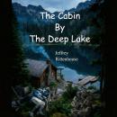 The Cabin By The Deep Lake: Where a Hunting Camp Meets a Hidden Underground Railroad Story in the Maine Woods Audiobook