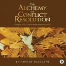 The Alchemy of Conflict Resolution Audiobook