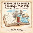 [Spanish] - Historias en inglés para nivel avanzado: Psicología y desarrollo personal Audiobook