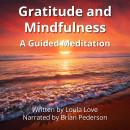 Gratitude and Mindfulness: A Guided Meditation Audiobook