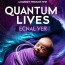 Quantum Lives: Past, Present, and Future Realities - A Journey Through Time Audiobook