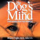 The Dog's Mind: Understanding Your Dog's Behavior Audiobook