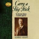 Carry a Big Stick: The Uncommon Heroism of Theodore Roosevelt (Leaders in Action) Audiobook