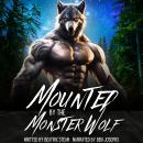 Mounted by the Monster Wolf: Spicy Monster Mate Breeding and Pregnancy Erotic Short Story Audiobook