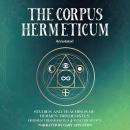 The Corpus Hermeticum (Annotated): Studies and Teachings of Hermes Trismegistus Audiobook