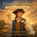 George Washington - Life Stories For Young People Audiobook