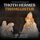 The Life And Teachings Of Thoth Hermes Trismegistus Audiobook