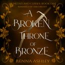 A Broken Throne of Bronze: A Beauty and the Beast Inspired Fantasy Romance Audiobook