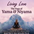 Living Love: The Yoga of Yama & Niyama Audiobook