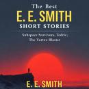 The Best E. E. Smith Short Stories: Subspace Survivors, Tedric, and The Vortex Blaster Audiobook