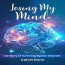 Losing My Mind: My Story of Surviving Bipolar Disorder Audiobook