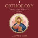 Discovering Orthodox Christianity: A Beginner’s Guide to the Orthodox Christian Church Audiobook
