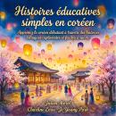 [French] - Histoires éducatives simples en coréen: Apprenez le coréen débutant à travers des histoires bilingues captivantes et faciles à suivre Audiobook