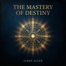 The Mastery of Destiny: The Power Within You to Transform Your Future Audiobook