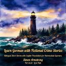Learn German with Fictional Crime Stories: Bilingual Short Stories with English Translations for Intermediate Learners Audiobook